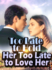 Too Late to Hold Her, Too Late to Love Her