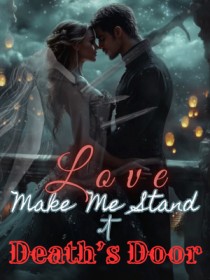 Love Makes Me Stand at Death's Door