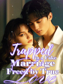Trapped in a Fake Marriage, Freed by True Love
