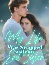 My Life Was Swapped with my Evil Sister