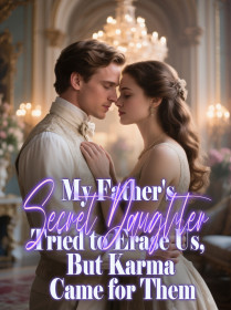 My Father's Secret Daughter Tried to Erase Us, But Karma Came for Them