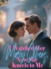 I Watched Her Marry Others, Now She Kneels to Me