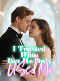 I Trusted Him, But He Only Used Me