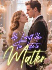 He Loved Her Too Late to Matter