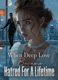 When Deep Love Became Hatred For A Lifetime