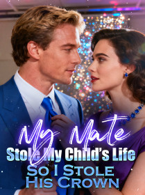 My Mate Stole My Child’s Life, So I Stole His Crown