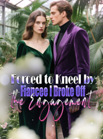 Forced to Kneel by Fiancée, I Broke Off the Engagement