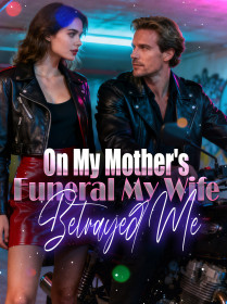 On My Mother's Funeral, My Wife Betrayed Me