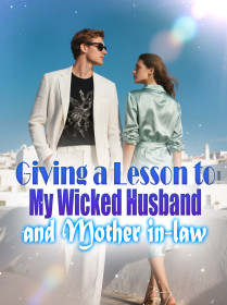 Giving a Lesson to My Wicked Husband and Mother in-law