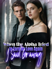 When the Alpha Tried to Earn My Love Again, I Said Go away!