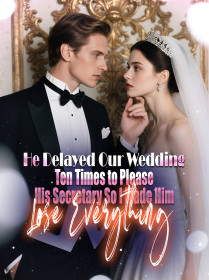 He Delayed Our Wedding Ten Times to Please His Secretary, So I Made Him Lose Everything