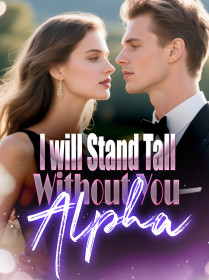 I will Stand Tall Without You, Alpha
