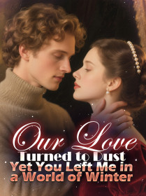 Our Love Turned to Dust, Yet You Left Me in a World of Winter