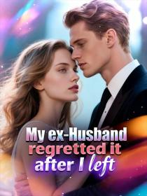 My ex-husband regretted it after I left.