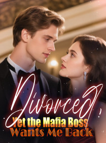 Divorced, Yet the Mafia Boss Wants Me Back
