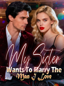 My Sister Wants To Marry The Man I Love