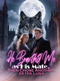 He Branded Me as His Mate, Then Chose Another as His Luna