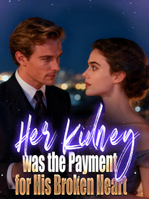 Her Kidney was the Payment for His Broken Heart
