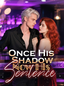 Once His Shadow, Now His Sentence