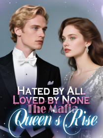 Hated by All, Loved by None The Mafia Queen’s Rise