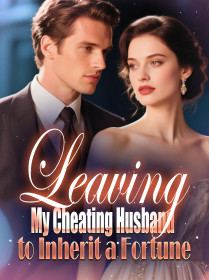 Leaving My Cheating Husband to Inherit a Fortune