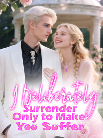 I Deliberately Surrender, Only to Make You Suffer