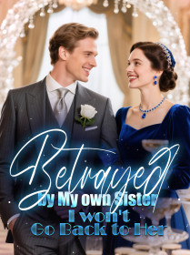 Betrayed by My own Sister, I won't Go Back to Her