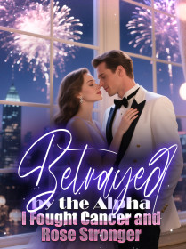 Betrayed by the Alpha, I Fought Cancer and Rose Stronger