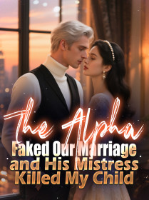 The Alpha Faked Our Marriage and His Mistress Killed My Child