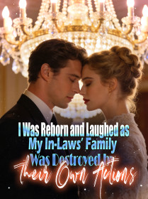 I Was Reborn and Laughed as My In-Laws’ Family Was Destroyed by Their Own Actions