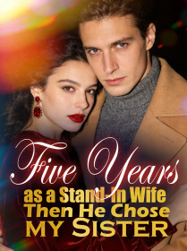 Five Years as a Stand-In Wife, Then He Chose my Sister