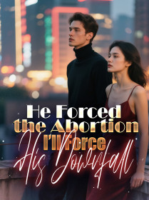 He Forced the Abortion. I’ll Force His Downfall