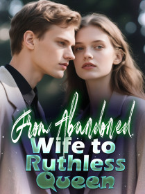 From Abandoned Wife to Ruthless Queen