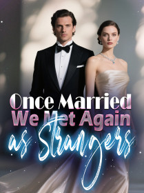 Once Married, We Met Again as Strangers
