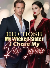 He Chose My Wicked Sister, I Chose My Rich Saviour