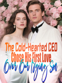 The Cold-Hearted CEO Chose His First Love Over Our Dying Son