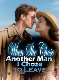 When She Chose Another Man, I Chose to Leave