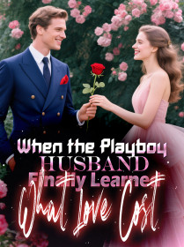 When the Playboy Husband Finally Learned What Love Cost