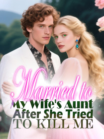 Married to My Wife's Aunt After She Tried to Kill Me