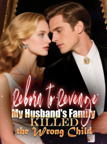 Reborn to Revenge My Husband's Family Killed the Wrong Child