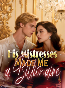 His Mistresses Made Me a Billionaire