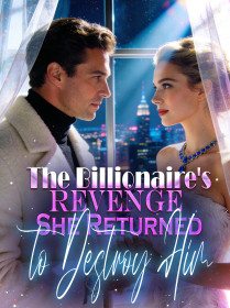 The Billionaire's Revenge She Returned to Destroy Him