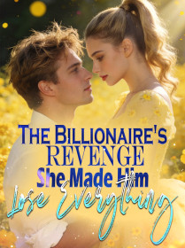 The Billionaire's Revenge She Made Him Lose Everything