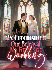 Six Groomsmen, One Betrayal My Revenge Wedding