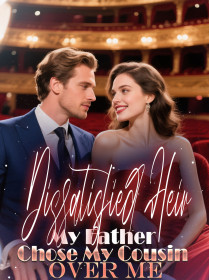 Dissatisfied Heir My Father Chose My Cousin Over Me