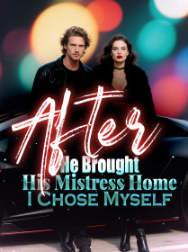 After He Brought His Mistress Home, I Chose Myself