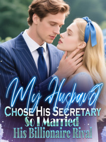My Husband Chose His Secretary, So I Married His Billionaire Rival