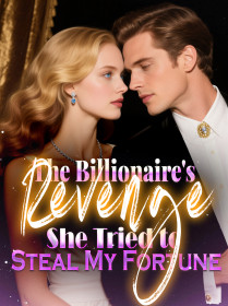 The Billionaire's Revenge She Tried to Steal My Fortune