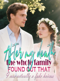 After my death, the whole family found out that I was actually a fake heiress