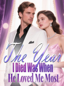 The Year I Died Was When He Loved Me Most
